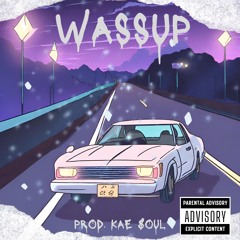 Wassup (Prod. Kae $oul)