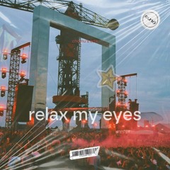 Relax My Eyes - Chomu's Edit