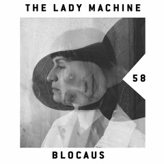 BLOCAUS PODCAST 58 | THE LADY MACHINE