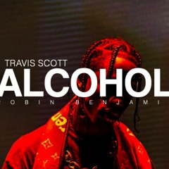 Travis Scott - Alcohol (by Robin Benjamin)
