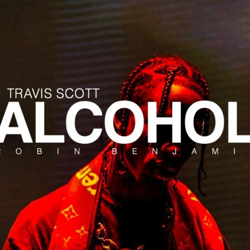 Travis Scott - Alcohol (by Robin Benjamin)