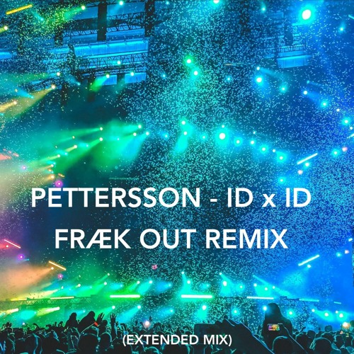 Pettersson ID X ID (IWBLDP) FRÆK OUT REMIX - Extended Mix
