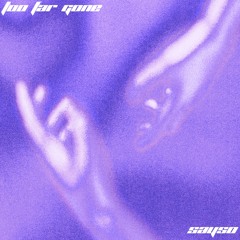 Too Far Gone