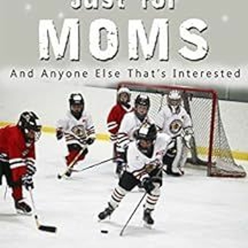 free KINDLE 💚 HOCKEY JUST FOR MOMS: AND ANYONE ELSE THAT'S INTERESTED (SPORTS BOOKS