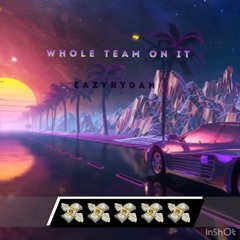 EazyRydah- Whole Team On It (Prodby. Maaui Yahweh)