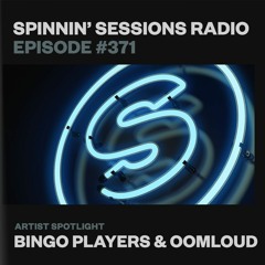 Spinnin’ Sessions 371 - Artist Spotlight: Bingo Players & Oomloud