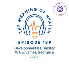 Episode 139 - Developmental Disability WA with James, Georgie & Justin [disability series]