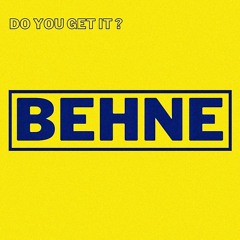 Behne - Do You Get It ?