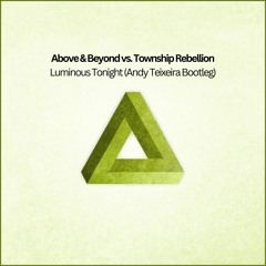 Above & Beyond vs. Township Rebellion - Luminous Tonight (Andy Teixeira Bootleg)