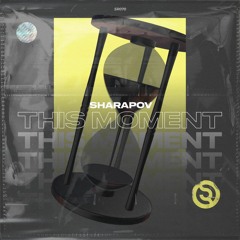 Sharapov - This Moment (Original Mix)