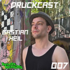 Bastian Heil @ Druckcast #007 [TECHNO]