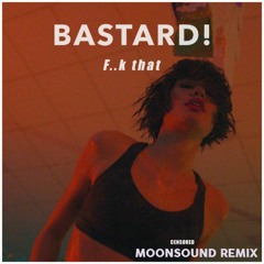 Bastard! - F..k That (Moonsound Remix) Radio Edit
