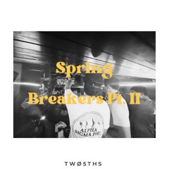 TWØ5THS- Spring Breakers Pt. II