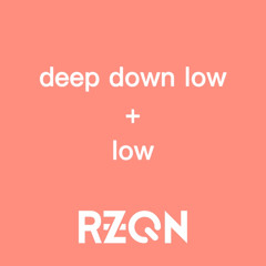 Deep Down Low x Low (RZQN Mashup)