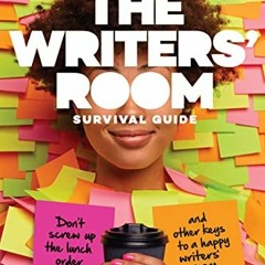View EBOOK EPUB KINDLE PDF The Writers’ Room Survival Guide: Don’t Screw up the lunch