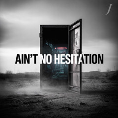 Ain’t No Hesitation