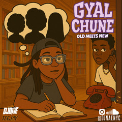 GYAL CHUNE 100% (OLD MEETS NEW) EXPLICIT AUDIO