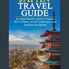 ebook read [pdf] 💖 Japan Travel Guide: A Comprehensive Guide to Japan’s Rich Culture, Scenic lands