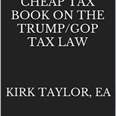 Get KINDLE 🗃️ The Short Cheap Tax Book on the Trump/GOP Tax Law: A bunch of things t