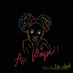 Liu, JORD - Ai Papi -  Wini Marques Remix  FREEDOWNLOAD