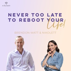 Nikolett & Brendon  Never Too Late To REBOOT Your Life!