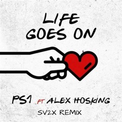 Life Goes On - PS1 featuring Alex Hosking (SV2X REMIX)