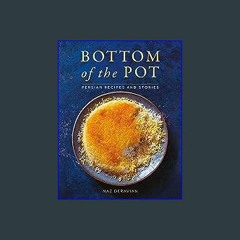 $$EBOOK ❤ Bottom of the Pot: Persian Recipes and Stories (Ebook pdf)