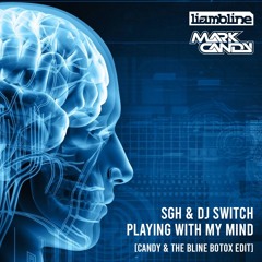 SGH & DJ SWITCH - PLAYING WITH MY MIND [CANDY & THE BLINE BOTOX EDIT]