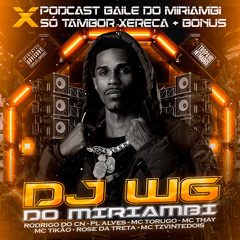Podcast - Baile do Miriambi X Só Tambor Xereca + Bonus (feat. Mc Rose da Treta, Mc Tikão, Mc TzVintedois, Tropa dos Hitmados & mc pl alves)
