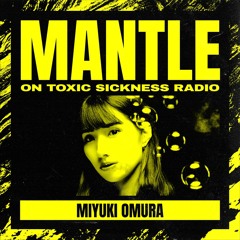 MIYUKI OMURA / THE MANTLE SHOW ON TOXIC SICKNESS / AUGUST / 2021