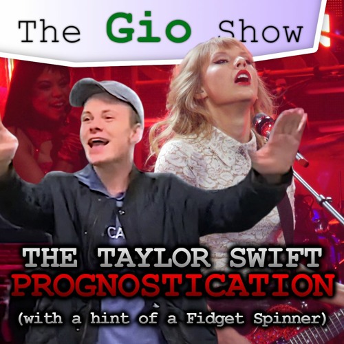 The Taylor Swift Prognostication (With A Hint Of A Fidget Spinner) | S03 E03 | The Gio Show