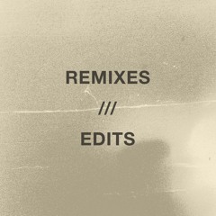 Remixes - Edits