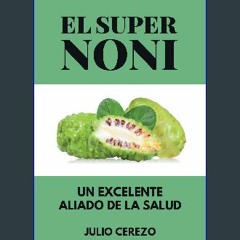 Ebook PDF  💖 El Super Noni: Un excelente aliado de la salud (Spanish Edition) Full Pdf