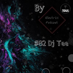 ElectriX Podcast | #82 Dj Tee