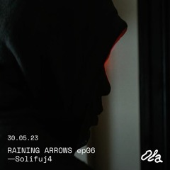 RAINING ARROWS ep06 ⏤ Solifuj4