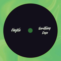 Haych - Something Dope [FREE DOWNLOAD]