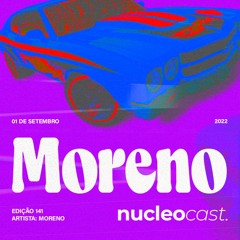 NUCLEOCAST #141 - Moreno