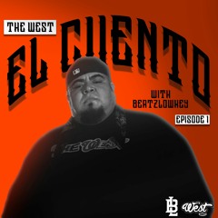 Beatz.Lowkey x The West - El' Cuento [The Story] - Episode 1