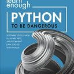 Learn Enough Python to Be Dangerous: Software Development Flask Web Apps and Beginning Data Science