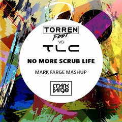 Torren Foot + TLC - No More Scrub Life (Mark Farge Mashup) [FREE DOWNLOAD]