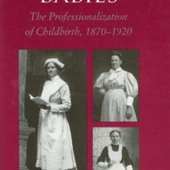 View KINDLE ✓ Catching Babies: The Professionalization of Childbirth, 1870-1920 by  C