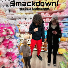 smackdown! ft kiddmaison!
