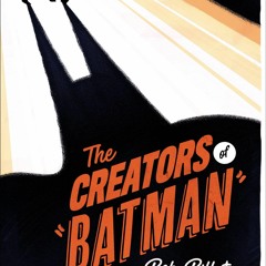 [PDF] DOWNLOAD The Creators of Batman: Bob, Bill & The Dark Knight