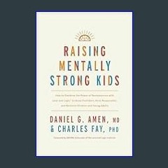 READ [PDF] 📕 Raising Mentally Strong Kids: How to Combine the Power of Neuroscience with Love and