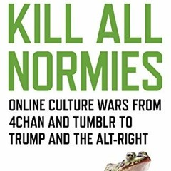 Open PDF Kill All Normies: Online Culture Wars From 4Chan And Tumblr To Trump And The Alt-Right by