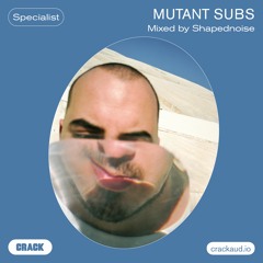 Mutant Subs – Mixed By Shapednoise