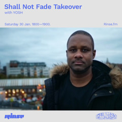 Shall Not Fade Takeover with YOSH - 30 January 2021