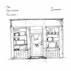 The Greyhound Factory - Someday