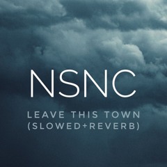 LEAVE THIS TOWN (SLOWED+REVERB)