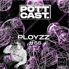 Pottcast #55 - PLOYZZ